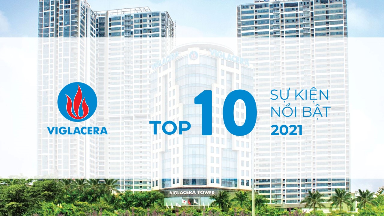 Top 10 sự kiện nổi bật của Tổng công ty Viglacera – CTCP năm 2021